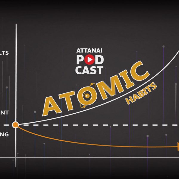 Attanai’s Podcast : Atomic Habits พลังของการเปลี่ยนแปลงสิ่งเล็ก ๆ วันละ 1 เปอร์เซ็นต์